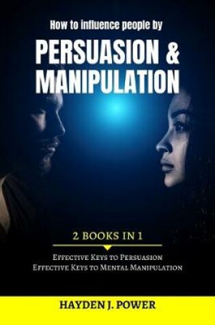 Cover of How to influence people by PERSUASION and MANIPULATION