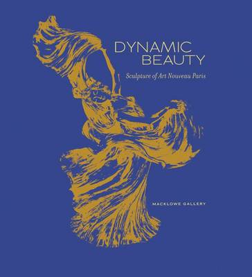 Book cover for Dynamic Beauty: Sculpture of Art Nouveau Paris
