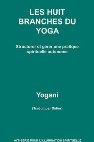 Cover of LES HUIT BRANCHES DU YOGA - Structurer et gerer une pratique spirituelle autonome