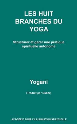 Book cover for LES HUIT BRANCHES DU YOGA - Structurer et gerer une pratique spirituelle autonome