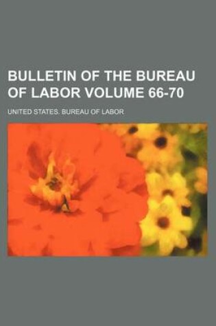 Cover of Bulletin of the Bureau of Labor Volume 66-70