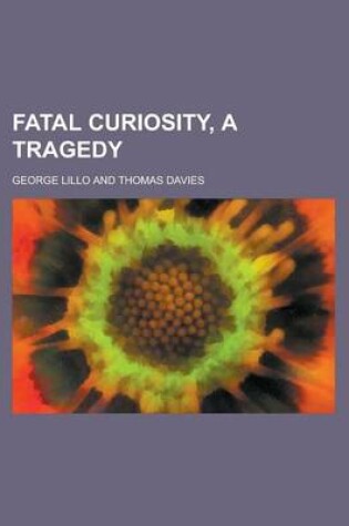 Cover of Fatal Curiosity, a Tragedy