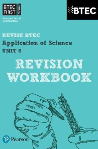 Cover of Pearson REVISE BTEC First in Applied Science: Application of Science - Unit 8 Revision Workbook - 2023 and 2024 exams and assessments