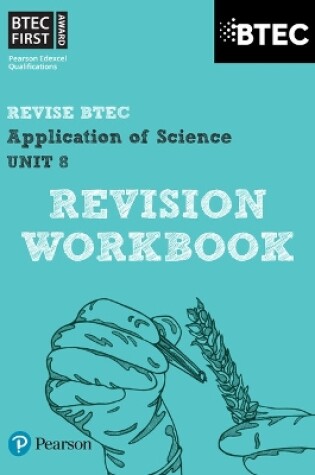 Cover of Pearson REVISE BTEC First in Applied Science: Application of Science - Unit 8 Revision Workbook: for home learning, 2025 assessments and 2026 exams