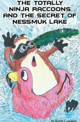 Cover of The Totally Ninja Raccoons and the Secret of Nessmuk Lake