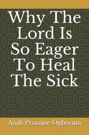 Cover of Why The Lord Is So Eager To Heal The Sick