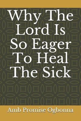 Book cover for Why The Lord Is So Eager To Heal The Sick
