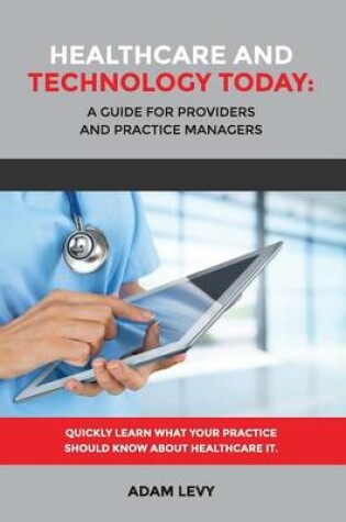 Cover of Healthcare and Technology Today: A Guide for Providers and Practice Managers