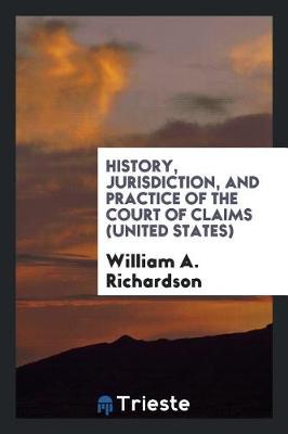 Book cover for History, Jurisdiction, and Practice of the Court of Claims (United States)
