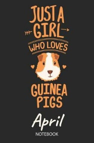 Cover of Just A Girl Who Loves Guinea Pigs - April - Notebook