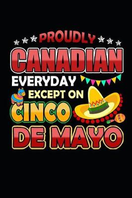 Book cover for Proudly Canadian Everyday Except on Cinco de Mayo