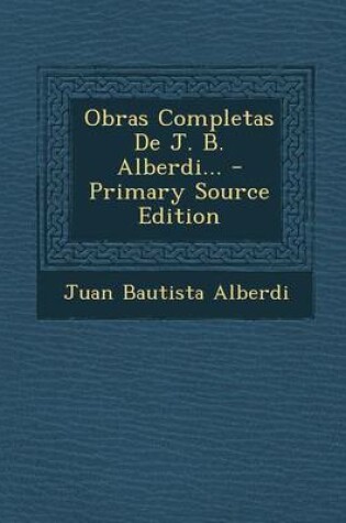 Cover of Obras Completas de J. B. Alberdi...
