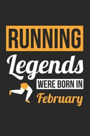 Cover of Running Notebook - Running Legends Were Born In February - Running Journal - Birthday Gift for Runner