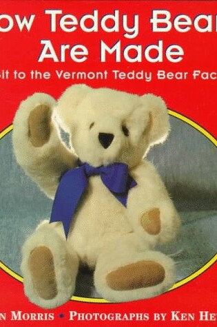 Cover of How Teddy Bears Are Made: A Visit to the Vermont Teddy Bear Factory