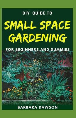 Book cover for DIY Guide To Small Space Gardening For Beginners and Dummies