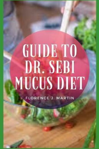 Cover of Guide to Dr. Sebi Mucus Diet