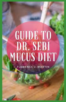 Book cover for Guide to Dr. Sebi Mucus Diet