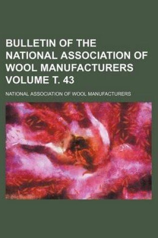 Cover of Bulletin of the National Association of Wool Manufacturers Volume . 43