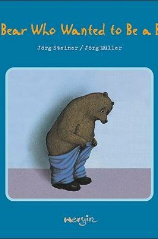 Cover of The Bear Who Wanted to Be a Bear