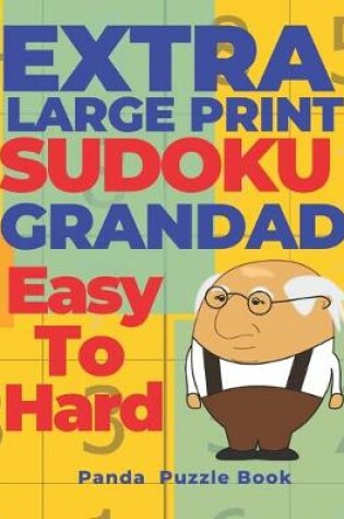 Cover of Extra Large Print SUDOKU Grandad Easy To Hard