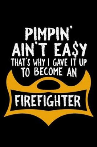 Cover of Pimpin' ain't easy. That's why I gave it up to become a firefighter