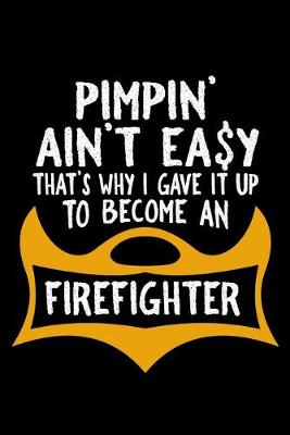 Book cover for Pimpin' ain't easy. That's why I gave it up to become a firefighter