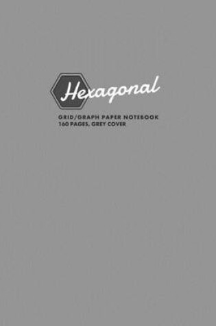 Cover of Hexagonal Grid/Graph Paper Notebook, 160 Pages, Grey Cover