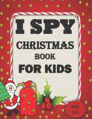 Cover of I Spy Christmas Book For Kids For Ages 2-5