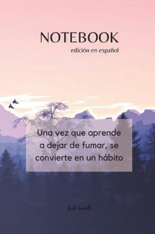 Cover of NOTEBOOK - edición en español - Una vez que aprende a dejar de fumar, se convierte en un hábito