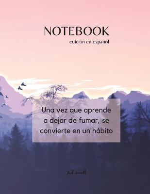 Book cover for NOTEBOOK - edición en español - Una vez que aprende a dejar de fumar, se convierte en un hábito