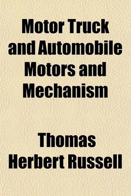 Book cover for Motor Truck and Automobile Motors and Mechanism; A Practical Illustrated Treatise on the Power Plant and Motive Parts of the Modern Vehicle, for Owners, Operators and Repairmen