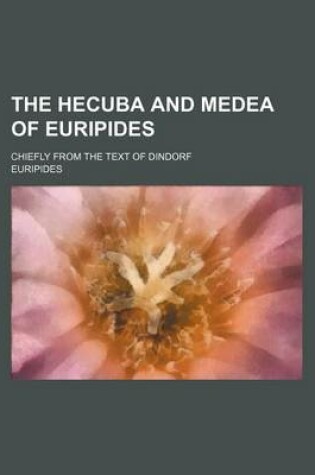 Cover of The Hecuba and Medea of Euripides; Chiefly from the Text of Dindorf