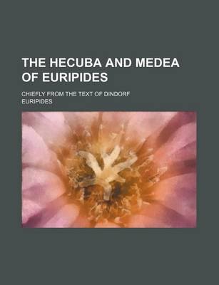 Book cover for The Hecuba and Medea of Euripides; Chiefly from the Text of Dindorf