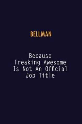 Cover of Bellman Because Freaking Awesome is not An Official Job Title