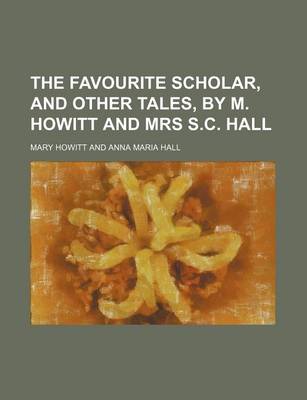Book cover for The Favourite Scholar, and Other Tales, by M. Howitt and Mrs S.C. Hall