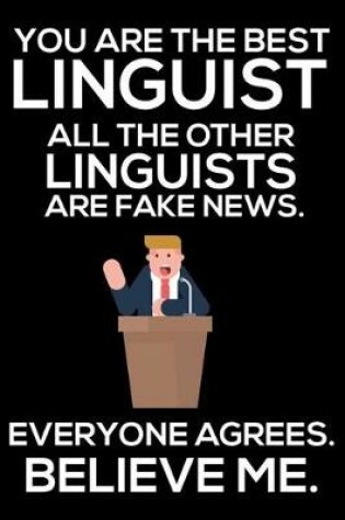 Cover of You Are The Best Linguist All The Other Linguists Are Fake News. Everyone Agrees. Believe Me.