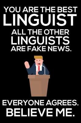 Book cover for You Are The Best Linguist All The Other Linguists Are Fake News. Everyone Agrees. Believe Me.