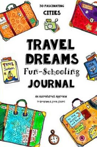 Cover of Travel Dreams Fun-Schooling Journal