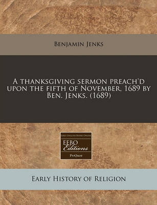 Book cover for A Thanksgiving Sermon Preach'd Upon the Fifth of November, 1689 by Ben. Jenks. (1689)