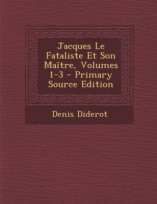 Book cover for Jacques Le Fataliste Et Son Maitre, Volumes 1-3