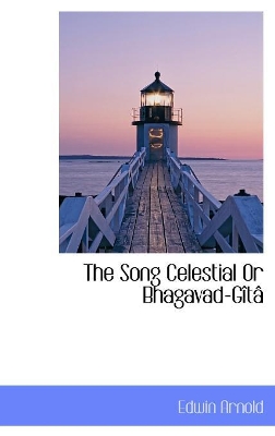 Book cover for The Song Celestial Or Bhagavad-Gita