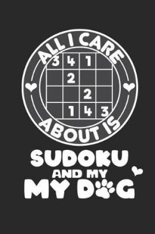 Cover of All I Care About is Sudoku and My My Dog