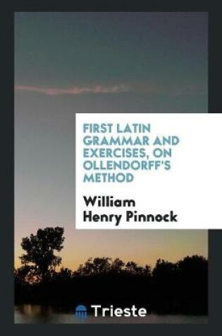 Cover of First Latin Grammar and Exercises, on Ollendorff's Method