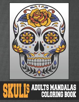 Book cover for Skulls Adults Mandalas Coloring Book