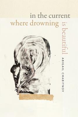 Cover of In the Current Where Drowning Is Beautiful