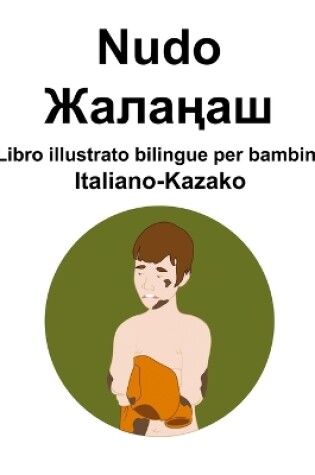 Cover of Italiano-Kazako Nudo / Жалаңаш Libro illustrato bilingue per bambini