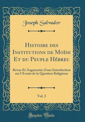 Book cover for Histoire Des Institutions de Moise Et Du Peuple Hebreu, Vol. 2