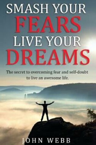 Cover of Smash your fears, live your dreams.