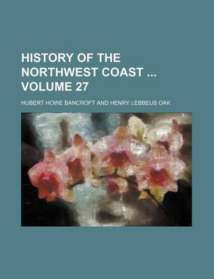 Book cover for History of the Northwest Coast Volume 27