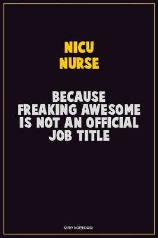 Cover of nicu nurse, Because Freaking Awesome Is Not An Official Job Title